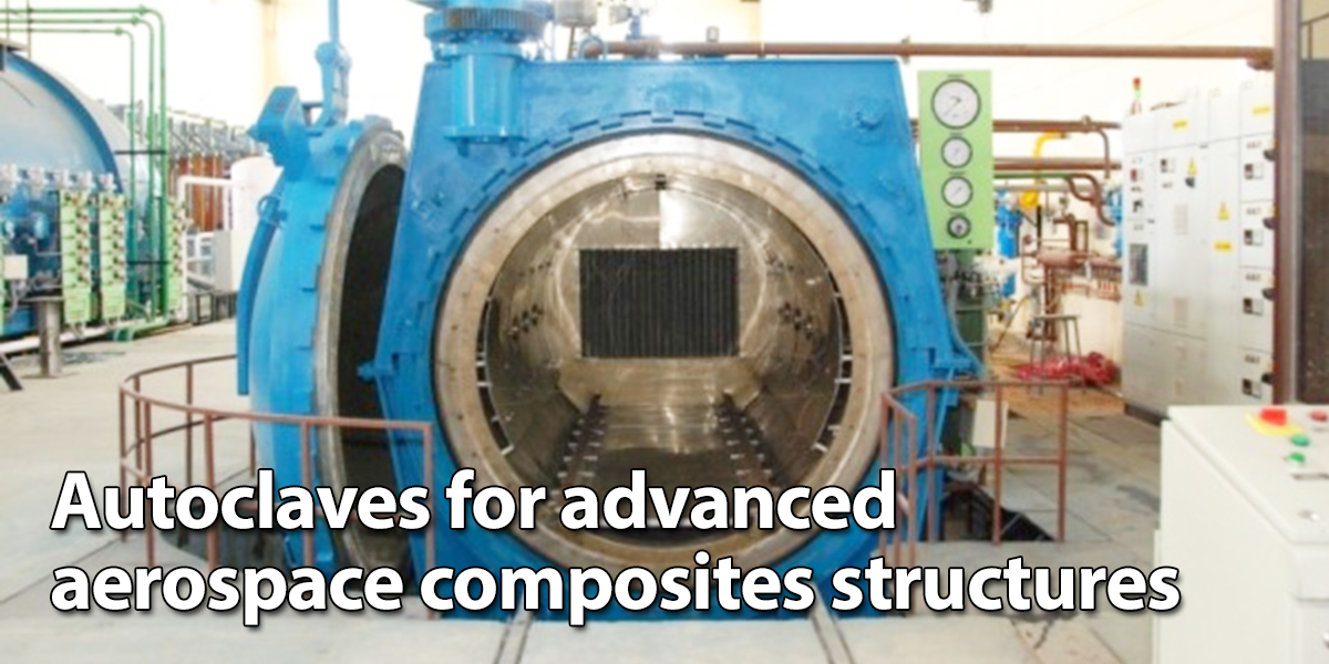 Autoclaves for Advanced Aerospace Composites Structures
